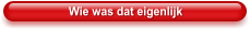 Wie was dat eigenlijk