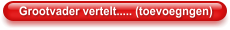 Grootvader vertelt..... (toevoegngen)